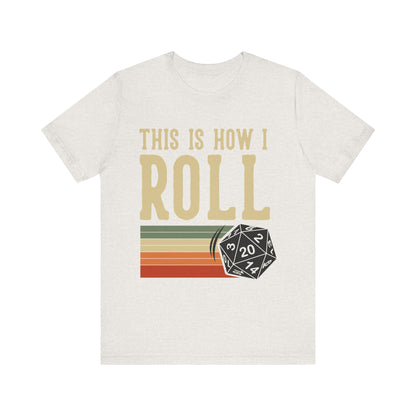 This is How I Roll Tshirt