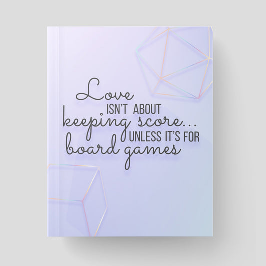 "Love Isn't About Keeping Score... Unless it's for Board Games" Scorekeeping Journal