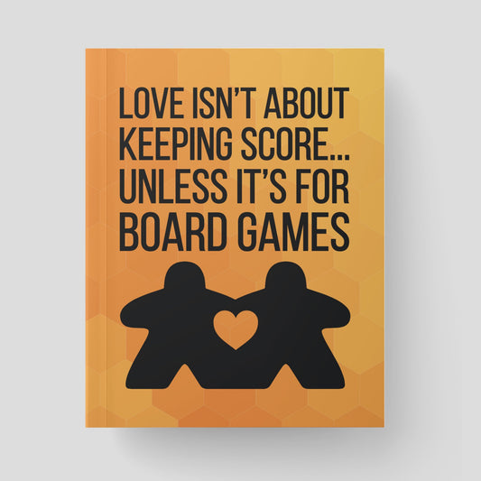 "Love Isn't About Keeping Score... Unless it's for Board Games" Scorekeeping Journal - Orange